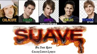[REVAMP] Suave- Big Time Rush Ft Calacote And Maffio (Color Coded Lyrics)