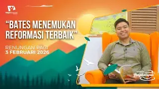 Renungan Pagi | BATES MENEMUKAN REFORMASI TERBAIK | 3 FEBUARI 2026