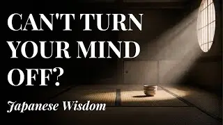 Can&rsquo;t Turn Your Mind Off? The 3000 Year Old Japanese Secret of Ma