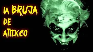 la BRUJA  de Atlixco PUEBLA (HISTORIA DE TERROR) - REDE