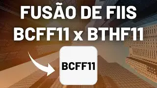 BCFF11: Fus&atilde;o dos fundos BCFF11 e BTHF11 - An&aacute;lise de FIIs
