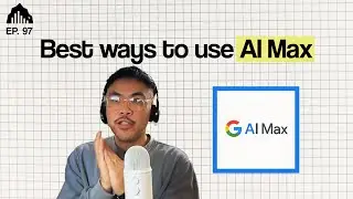 When Should You Use AI Max for Google Ads? | EP 97