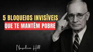 Os 5 Bloqueios Que Impedem Qualquer Pessoa de Ficar Rica | Napoleon Hill Revelou