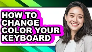 How to Change Color Your Keyboard - Full Guide