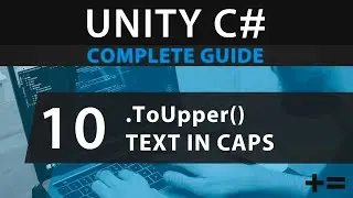 Learn to Code UNITY C# 10: How to Make Your Text Appear in Uppercase With .ToUpper()