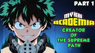MHA: Creator of the Supreme Path Part 1
