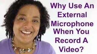 Why You Should Use An External Microphones With Your Video Camera