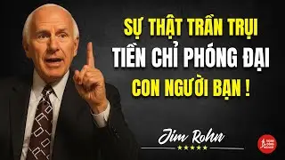 Sự Thật Tư Duy Tài Chính: Tiền Chỉ Phóng Đại Con Người Bạn! | Động Lực Từ Jim Rohn