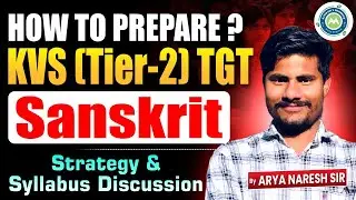 How to Prepare KVS TGT Sanskrit | Tier-2 Strategy & Syllabus | Arya Naresh Sir