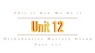 This is How Orthodontists Do it! | Unit 12 | Orthodontics Mastery Group (PART 1)