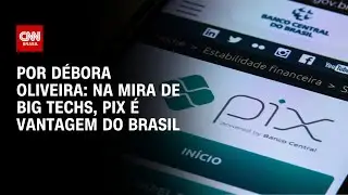 An&aacute;lise: Na mira de big techs, Pix &eacute; vantagem do Brasil | LIVE CNN