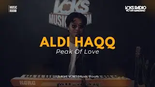 Aldi Haqq - Peak Of Love | Live At VOKS Music Room