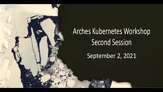 Arches Kubernetes Workshop, Second Session