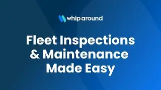 Whip Around &mdash; Fleet Inspections & Maintenance Made Easy
