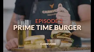EPISODE 2 - CARNIVORE - The Prime Time Burger