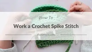 &Make Crochet Tutorial | How to Work a Crochet Spike Stitch | The Fibre Co.
