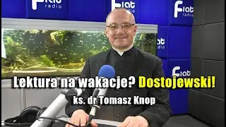 Lektura na wakacje? Dostojewski! - ks. dr Tomasz Knop 