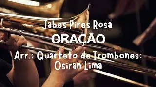 Jabes Pires Rosa ORA&Ccedil;&Atilde;O - Adapta&ccedil;āo: Quarteto de Trombones: Osiran Lima