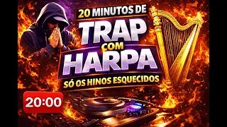 🔥 20 MINUTOS DE TRAP COM HARPA | OS HINOS QUE FORAM ESQUECIDOS