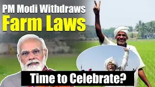 India PM Narendra Modi repeals controversial Farm Laws | Time to Celebrate?