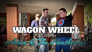 WAGON WHEEL (Cover) - Adam & The Heatherlys [LIVE]