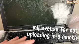 my excuse for not uploading in a month | Dax009