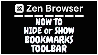 How To Show Or Hide The Bookmarks Bar On The Zen Browser | PC | Step-by-Step Guide!