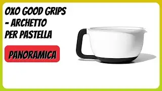RECENSIONE (2026) : OXO Good Grips - Archetto per pastella. DETTAGLI