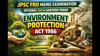 Environmental Protection Act 1986 | संपूर्ण विश्लेषण | JPSC FRO Mains Optional EVS | Santosh Yadav”