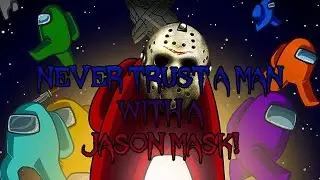 Anime Revolution X Breakers HQ | Among Us: Never Trust A Man With A Jason Mask!