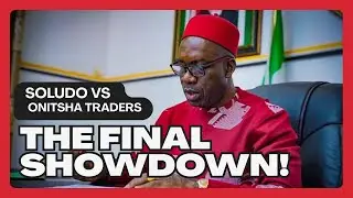 N200 BILLION GONE IN 6 DAYS! 💸😱 | Soludo vs Onitsha Traders: The Final Showdown!