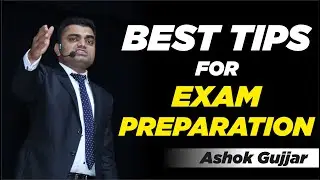 BEST TIPS FOR EXAM PREPARATION BY ASHOK GUJJAR