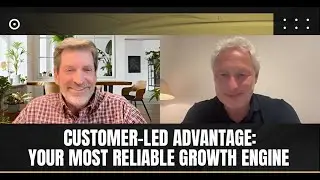 Customer-Led Advantage: Your Most Reliable Growth Engine