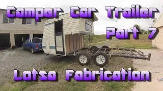 Making a Car Camper Trailer from a Caravan -   Part 7