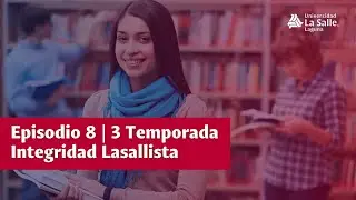 Episodio 8 | 3 Temporada (fin)  | Curso #IntegridadLasallista | versión 2025