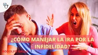 Cómo manejar la ira por la infidelidad