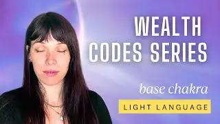 Wealth Codes Series | Base Chakra Activation | Light Language + Galactic Energy