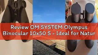 Review OM SYSTEM Olympus Binocular 10x50 S - Ideal for Nature Observation, Wildlife, Birdwatching, S