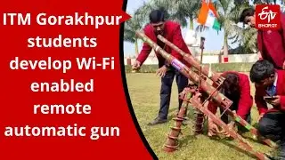 ITM Gorakhpur students develop Wi-Fi enabled remote automatic gun;