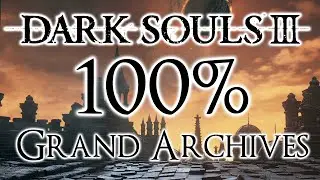 Dark Souls 3 100% прохождение #15 Большие Архивы (Все предметы и секреты)