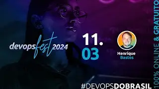 #DevOpsFest 2024 |  Dia 11.03 | Palco Principal | Abertura | Keynote | Henrique Bastos