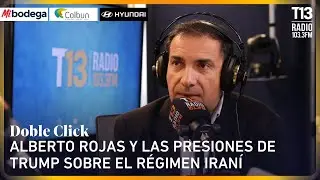 Alberto Rojas y las presiones de Trump sobre el régimen iraní | Doble Click