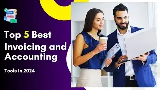 Top 5 Best Invoicing and Accounting Tools in 2024