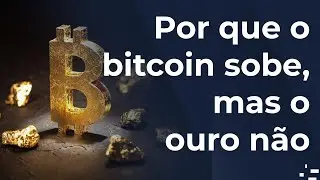 Por que o bitcoin sobe, mas o ouro n&atilde;o