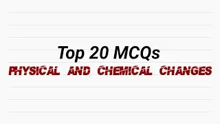 Most important 20 MCQs of chapter 6 Physical and Chemical changes Class 7 th NCERT SCIENCE
