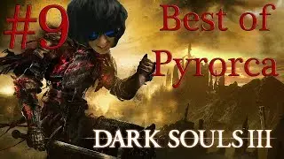 Best of Pyrorca &ndash; Dark Souls III #9 (Roi sans Nom, Ame des Cendres)