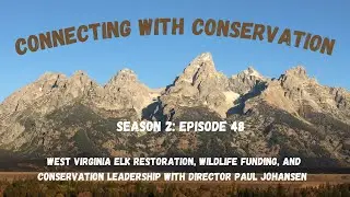Season 2: Episode 48: West Virginia Elk Restoration, Wildlife Funding, and Conservation Leadership