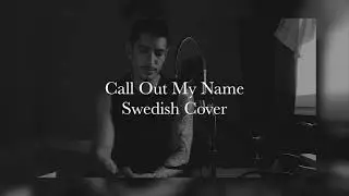 Call Out My Name - Danny Reyes Cover (Swedish version)