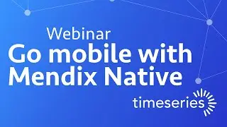 Webinar: Go Mobile with Mendix Native