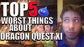 Top 5 WORST Things About Dragon Quest XI